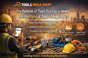 The Future of Tool Buying in India and the Role of Tools Mega Mart